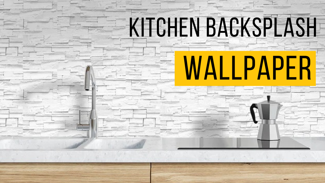 Use Wallpaper As Kitchen Backsplash? 5 Best Kitchen Backsplash Wallpaper Ideas