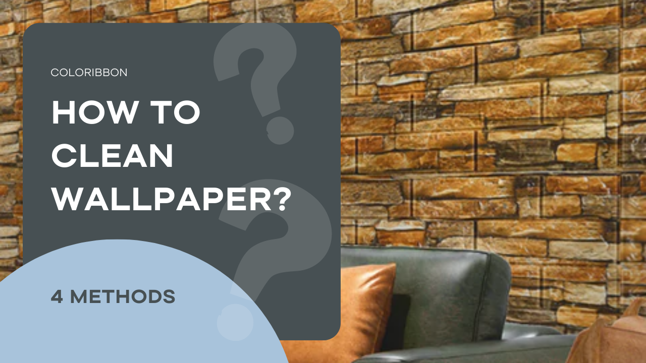 How to Clean Wallpaper? 4 Methods| Coloribbon
